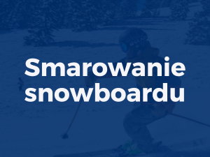 Smarowanie snowboardu